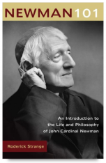 Newman 101 An Introduction to the Life and Philosophy of John Cardinal Newman